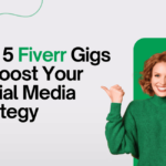 Top 5 Fiverr Gigs to Boost Your Social Media Strategy